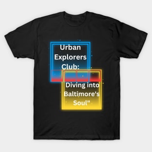 URBAN EXPLORERS CLUB: DIVING INTO BALTIMORE'S SOUL DESIGN T-Shirt